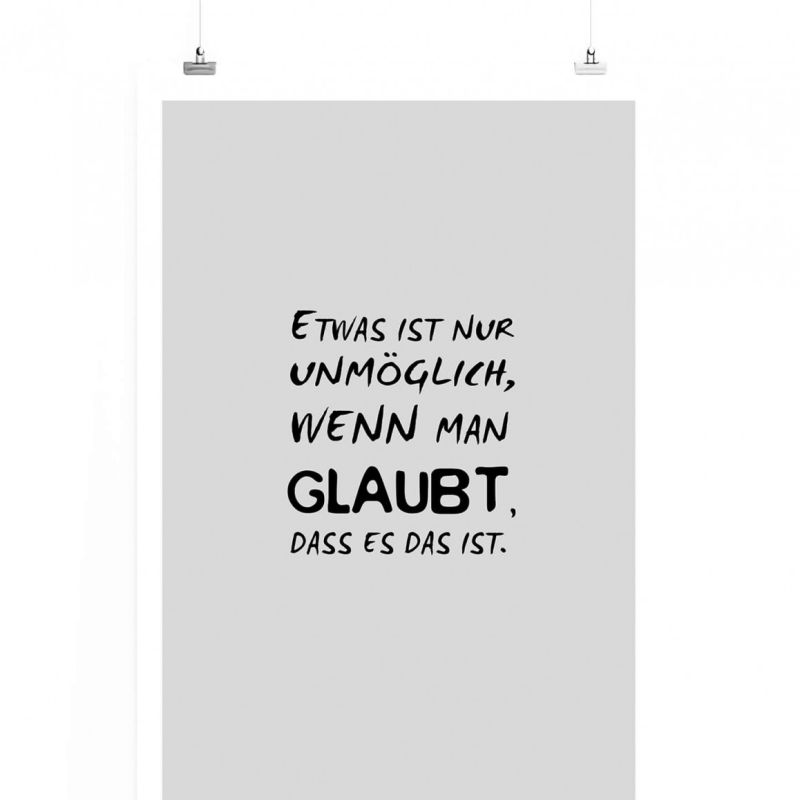 Poster in 60x90cm – Etwas ist nur unmöglich, wenn man glaubt, dass es das ist.