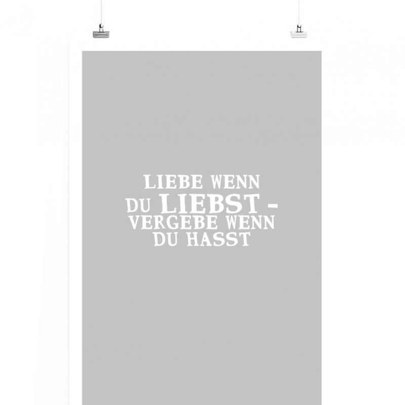 Poster in 60x90cm – Liebe wenn du liebst  vergib wenn du hasst.