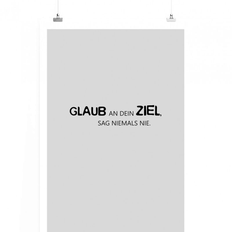 Poster in 60x90cm – Glaub an dein Ziel, sag niemals nie.