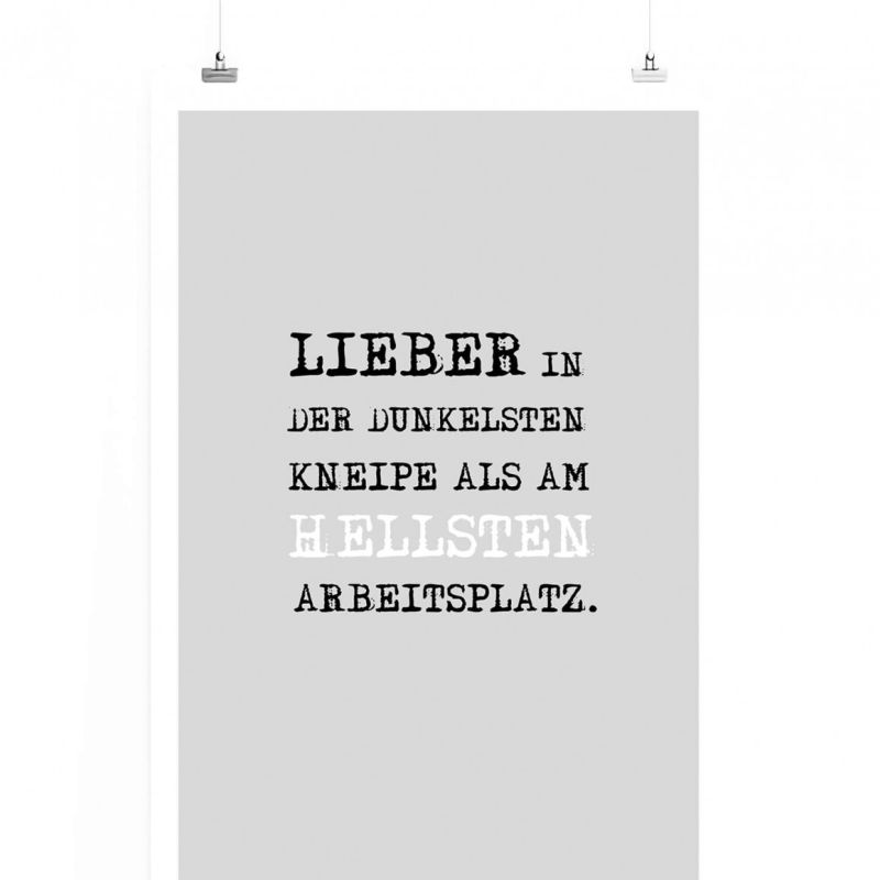 Poster in 60x90cm – Lieber in der dunkelsten Kneipe als am hellsten Arbeitsplatz.