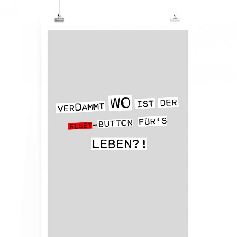 Poster in 60x90cm – Verdammt wo ist der Reset-Button für’s Leben?!