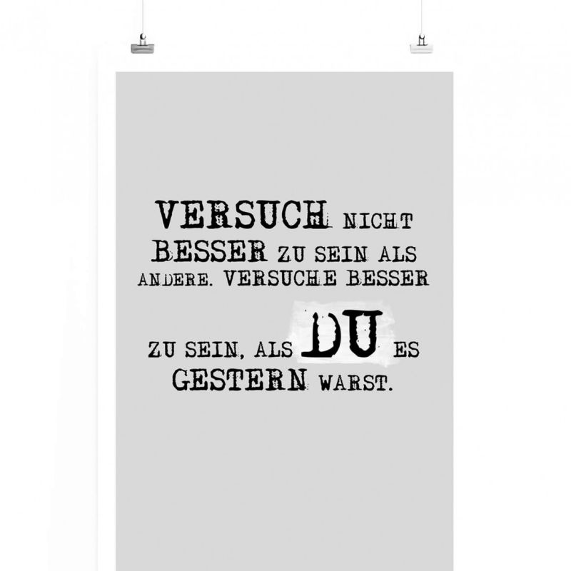 Poster in 60x90cm – Versuch nicht besser zu sein als andere. Versuche besser zu sein, als Du es gest