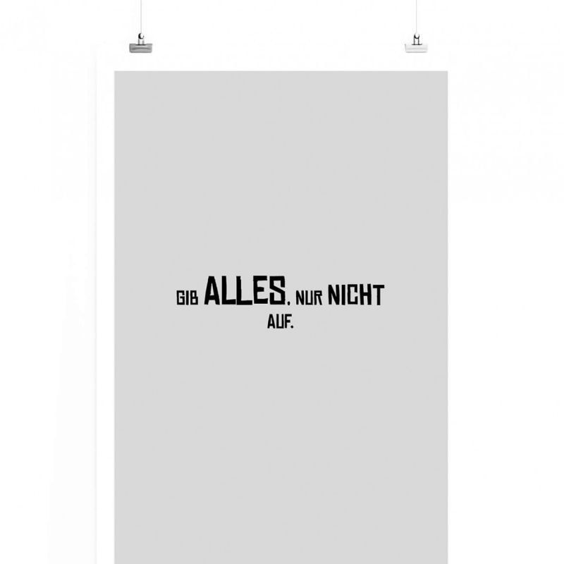 Poster in 60x90cm – Gib Alles, nur nicht auf.