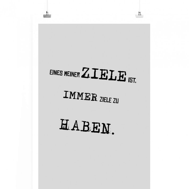 Poster in 60x90cm – Eines meiner Ziele ist, immer Ziele zu haben.