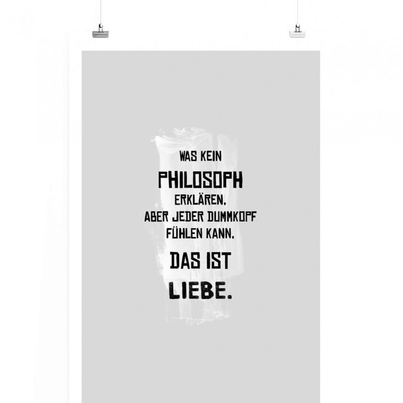 Poster in 60x90cm – Was kein Philosoph erklären, aber jeder Dummkopf fühlen kann, das ist Liebe.