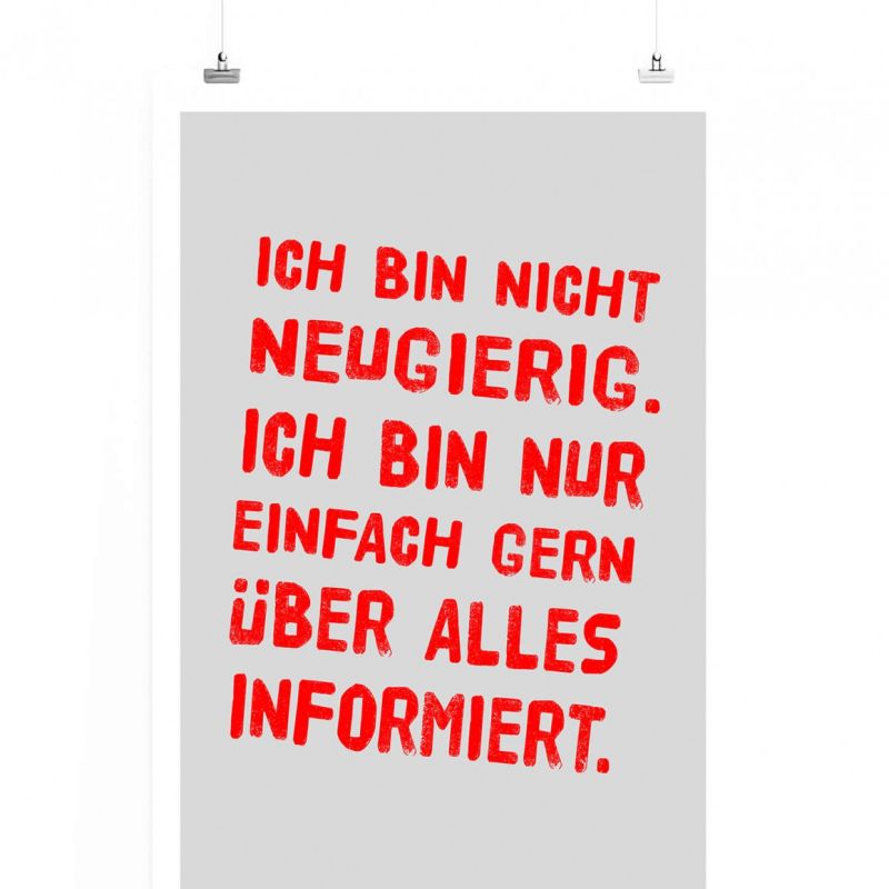 Poster in 60x90cm – Ich bin nicht neugierig. Ich bin nur einfach gern über alles informiert.