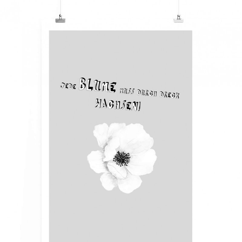 Poster in 60x90cm – Jede Blume muss durch Dreck wachsen.