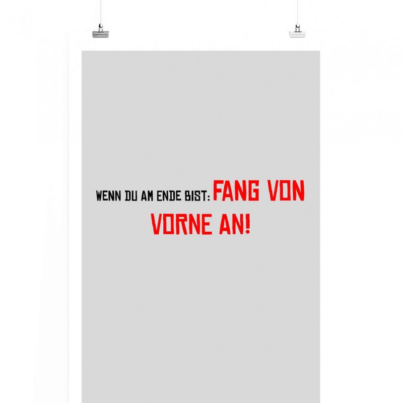 Poster in 60x90cm – Wenn du am Ende bist: Fang von vorne an!