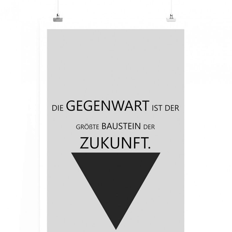 Poster in 60x90cm – Die Gegenwart ist der größte Baustein der Zukunft.