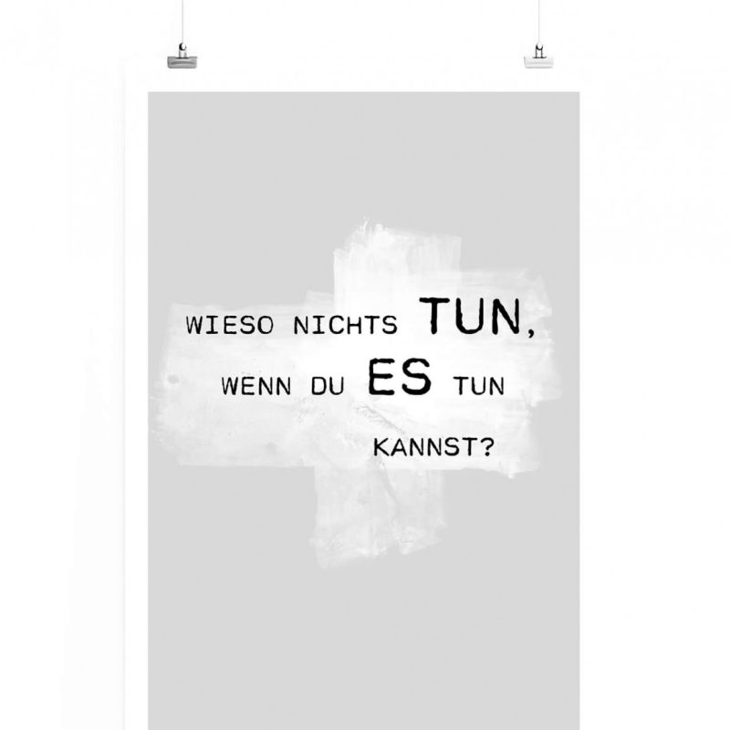 Poster in 60x90cm – Wieso nichts tun, wenn du es tun kannst?